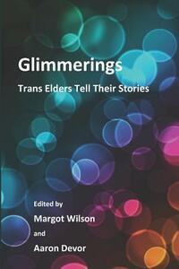 Glimmerings: Trans Elders Tell Their Stories by Margot Wilson Phd