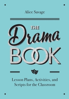 The Drama Book: Lesson Plans, Activities, and Scripts for English-Language Learners by Alice Savage