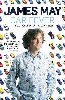 Car Fever: Dispatches From Behind The Wheel by James May