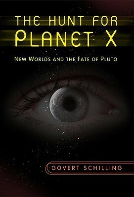 The Hunt for Planet X: New Worlds and the Fate of Pluto by Govert Schilling