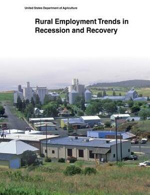 Rural Employment Trends in Recession and Recovery by United States Department of Agriculture