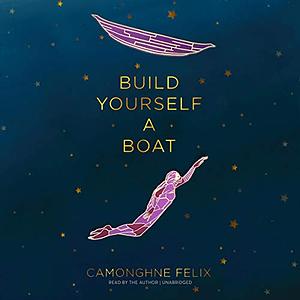 Build Yourself a Boat by Camonghne Felix