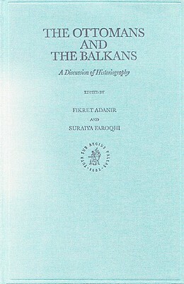 The Ottomans and the Balkans: A Discussion of Historiography by 