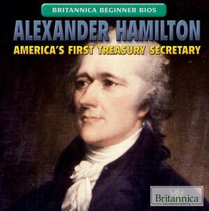 Alexander Hamilton: America's First Treasury Secretary by Susanna Keller