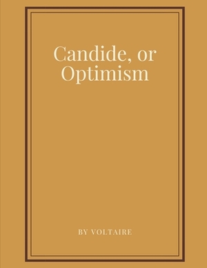 Candide, or Optimism by Voltaire by Voltaire