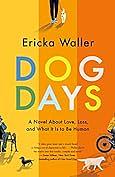 Dog Days: A big-hearted, tender, funny novel about new beginnings by Ericka Waller, Ericka Waller