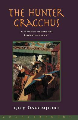 The Hunter Gracchus: And Other Papers on Literature and Art by Guy Davenport