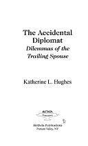 The Accidental Diplomat: Dilemmas of the Trailing Spouse by Katherine L. Hughes