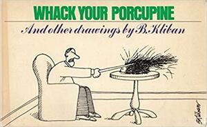 Whack Your Porcupine and Other Drawings by B. Kliban