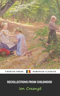 Recollections from Childhood by Ion Creang&#259;, Tiberian Press