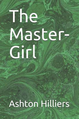 The Master-Girl by Ashton Hilliers
