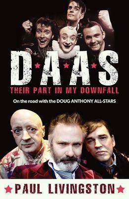 Daas: Their Part in My Downfall: On the Road with the Doug Anthony All Stars by Paul Livingston