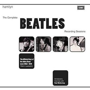 The Complete Beatles Recording Sessions: The Official Story of the Abbey Road years 1962-1970 by Mark Lewisohn