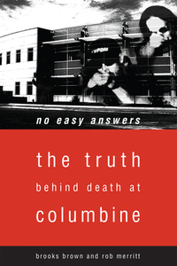 No Easy Answers: The Truth Behind Death at Columbine High School by Brooks Brown, Rob Merritt