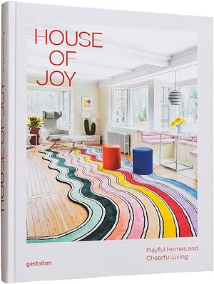 House of Joy: Playful Homes and Cheerful Living by gestalten, Rosie Flanagan, Robert Klanten, Elli Stuhler