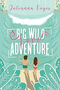 Big Wild Love Adventure by Julianna Keyes