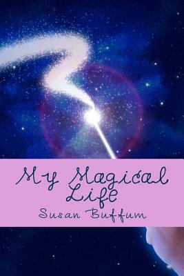 My Magical Life by Susan Buffum