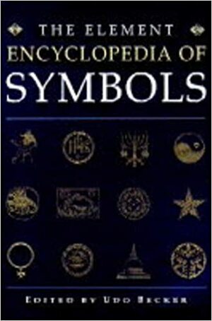 The Element Encyclopedia Of Symbols by Udo Becker