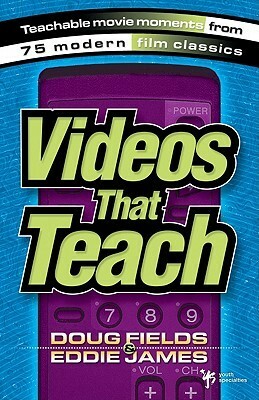 Videos That Teach: Teachable Movie Moments from 75 Modern Film Classics by Doug Fields, Eddie James