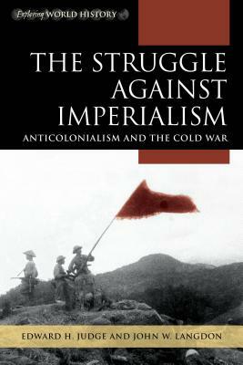 The Struggle Against Imperialism: Anticolonialism and the Cold War by Edward H. Judge, John W. Langdon
