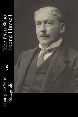 The Man Who Found Himself by Henry De Vere Stacpoole