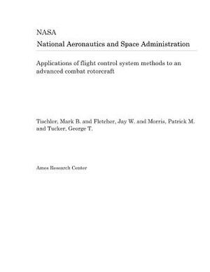 Applications of Flight Control System Methods to an Advanced Combat Rotorcraft by National Aeronautics and Space Adm Nasa