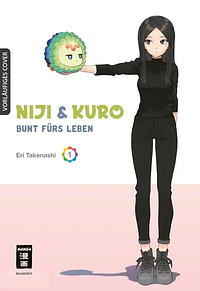 Niji &amp; Kuro 01: BUNT fürs Leben by Eri Takenashi