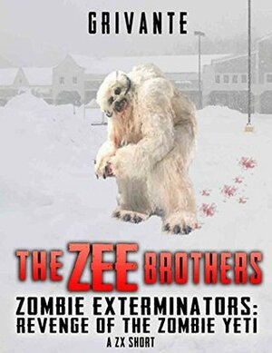 The Zee Brothers: Revenge of the Zombie Yeti (A ZX Short) by Grivante