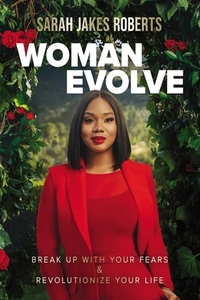 Woman Evolve: Break Up with Your Fears and Revolutionize Your Life by Sarah Jakes Roberts