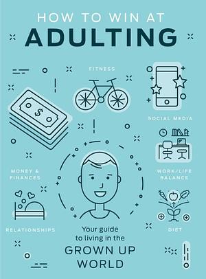 How to Win at Adulting: Your Guide to Living in the Grown Up World by Helen Redding