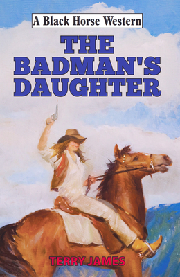 The Badman's Daughter by Terry James