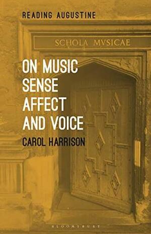 On Music, Sense, Affect and Voice (Reading Augustine) by Carol Harrison