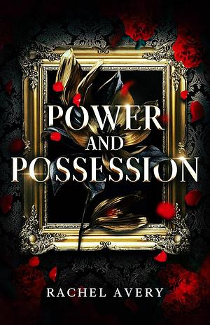 Power and Possession: An Enemies-to-Lovers Contemporary Romance by Rachel Avery, Rachel Avery