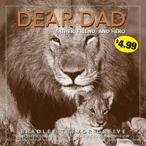 Dear Dad: Father, Friend, and Hero by Bradley Trevor Greive