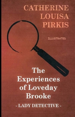 The Experiences of Loveday Brooke, Lady Detective Illustrated by Catherine Louisa Pirkis