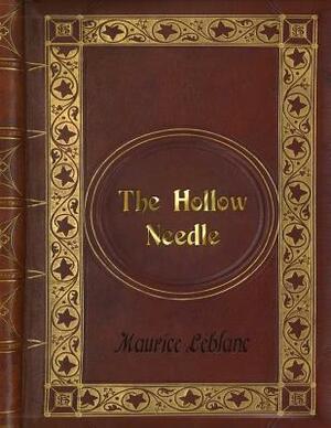 Maurice Leblanc - The Hollow Needle by Maurice Leblanc