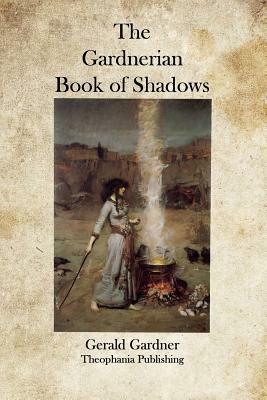 The Gardnerian Book of Shadows by Gerald Gardner