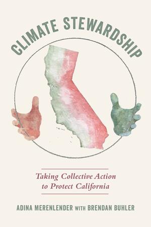 Climate Stewardship: Taking Collective Action to Protect California by Adina Maya Merenlender, Brendan Buhler
