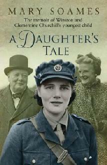 A Daughter's Tale: The Memoir of Winston and Clementine Churchill's Youngest Child by Mary Soames