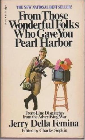 From Those Wonderful Folks Who Gave You Pearl Harbor by Jerry Della Femina