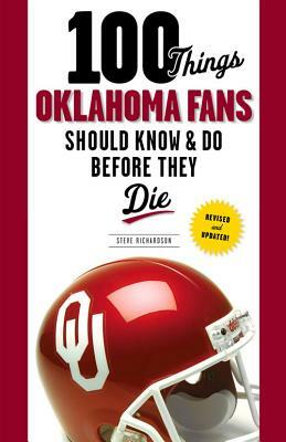 100 Things Oklahoma Fans Should Know & Do Before They Die by Steve Richardson