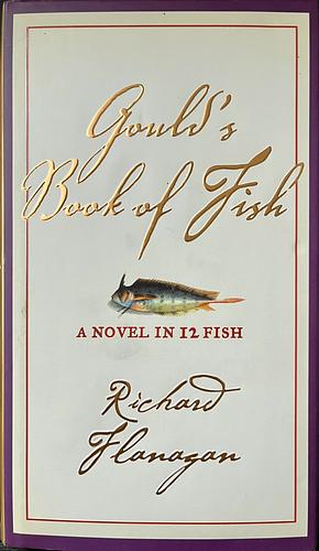 Gould's Book of Fish: A Novel in Twelve Fish by Richard Flanagan