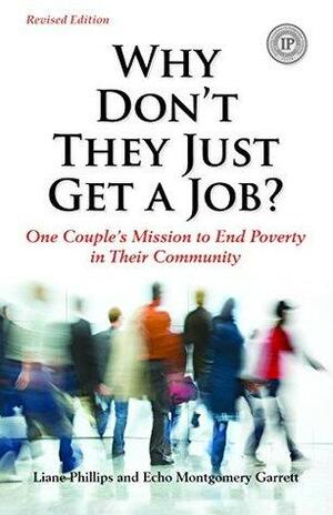 Why Don't They Just Get A Job? Revised Edition by Echo Montgomery Garrett, Liane Phillips