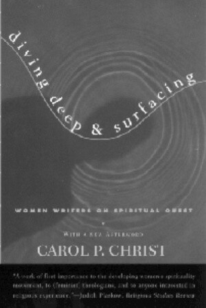 Diving Deep & Surfacing: Women Writers on Spiritual Quest by Carol P. Christ