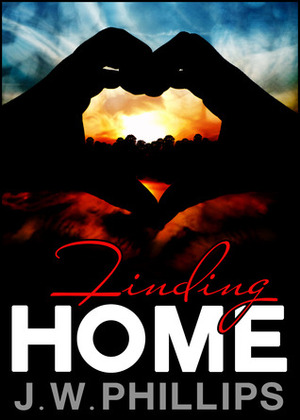 Finding Home by J.W. Phillips