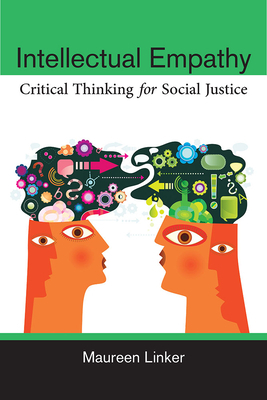 Intellectual Empathy: Critical Thinking for Social Justice by Maureen Linker