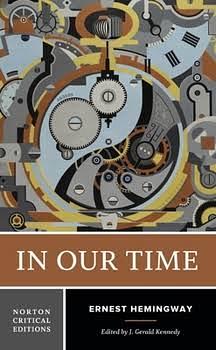 In Our Time: A Norton Critical Edition by Ernest Hemingway, Ernest Hemingway, J. Gerald Kennedy