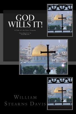 God Wills It!: A Tale of the First Crusade by William Stearns Davis