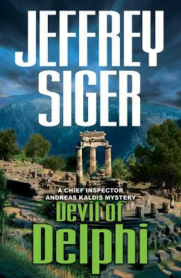 Devil of Delphi: A Chief Inspector Andreas Kaldis Mystery by Jeffrey Siger