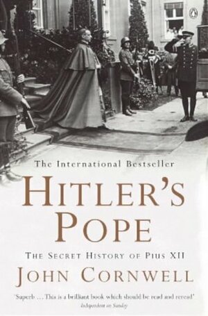 Hitler's Pope: The Secret History of Pius XII by John Cornwell